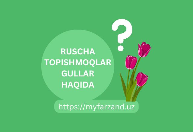 Ruscha topishmoqlar gullar haqida